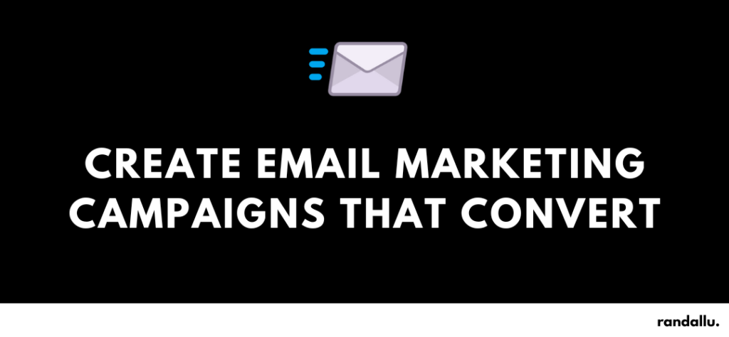 Create Email Marketing Campaigns that Convert