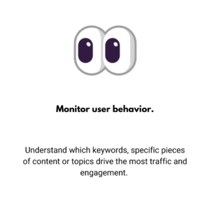 Monitor user behavior.