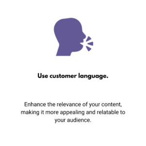 Use customer language.